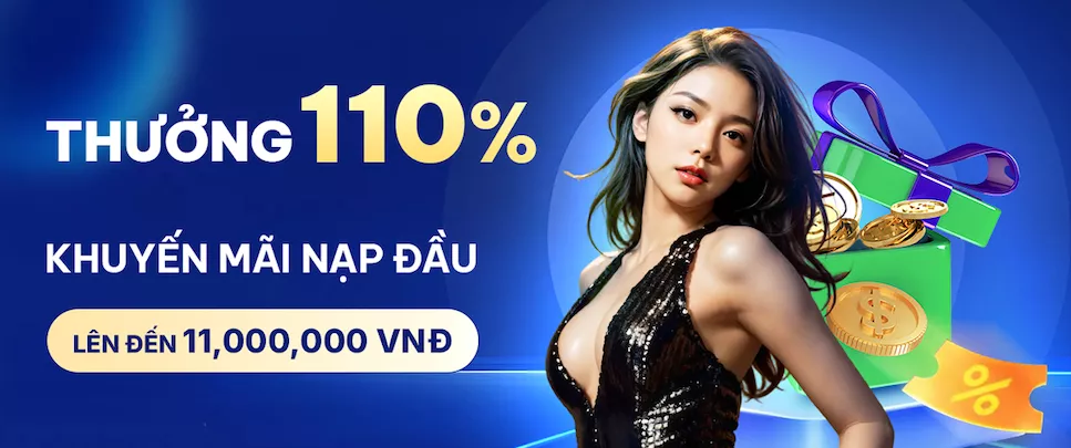 THƯỞNG 110% NẠP TIỀN LẦN ĐẦU